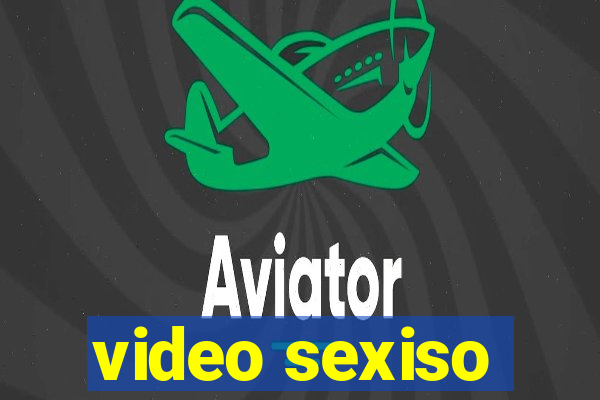 video sexiso